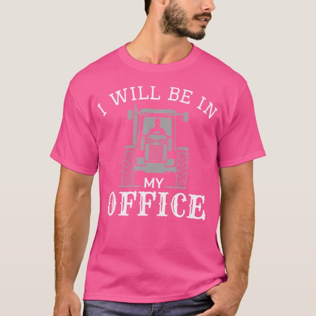 I Will Be In My Office Tractor Driver Farmer Dad F T-Shirt (Front)