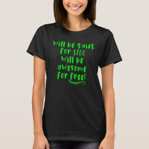 I Will Be Quiet For 100 will be Awesome for Free T-Shirt
