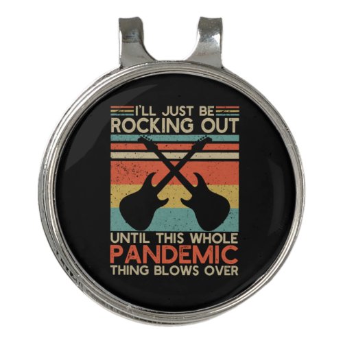 I Will Be Rocking Out Until This Whole Pandemic Golf Hat Clip