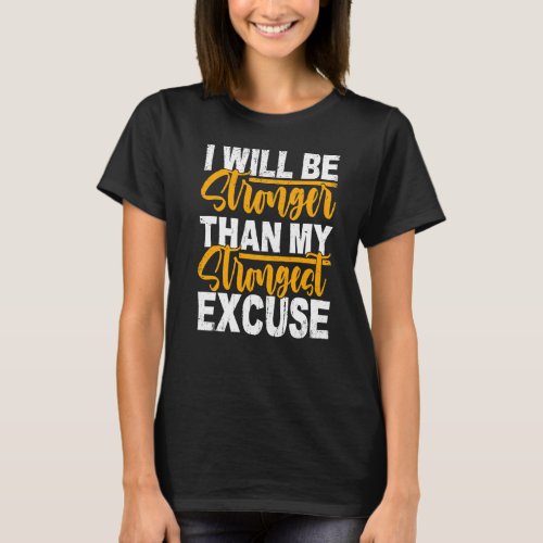 I Will Be Stronger Than My Strongest Excuse Growth T_Shirt