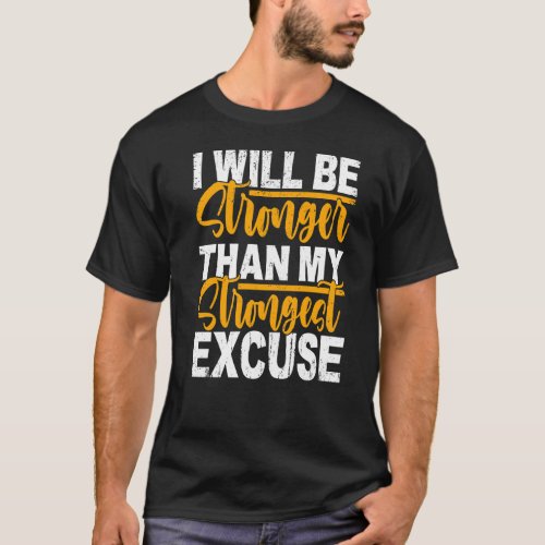 I Will Be Stronger Than My Strongest Excuse Growth T_Shirt