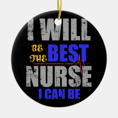 I Will Be The Best Nurse I Can Be Future Nurse Ceramic Ornament