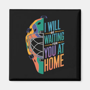 I Will Be Waiting For You At Home Softll Catcher _ Magnet