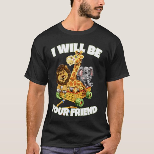 I Will Be Your Friend Animals  Kindness Anti Bully T-Shirt (Front)