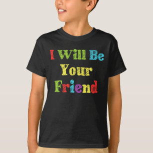 I Will Be Your Friend For First Anti-Bullying T-Shirt