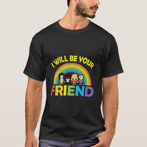 I Will Be Your Friend No Bullying T_Shirt
