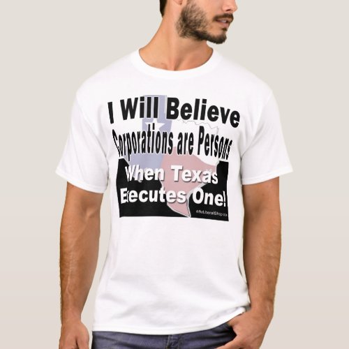 I Will Believe Corporations are Persons Tee