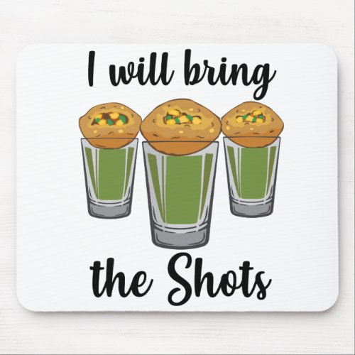 I will bring the shots Pani Puri shot glass Party Mouse Pad