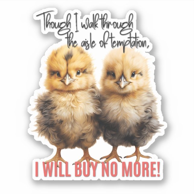 I Will Buy No More Baby Chicks Sticker (Front)