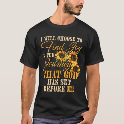 I Will Choose To Find Joy In The Journey 1 T_Shirt