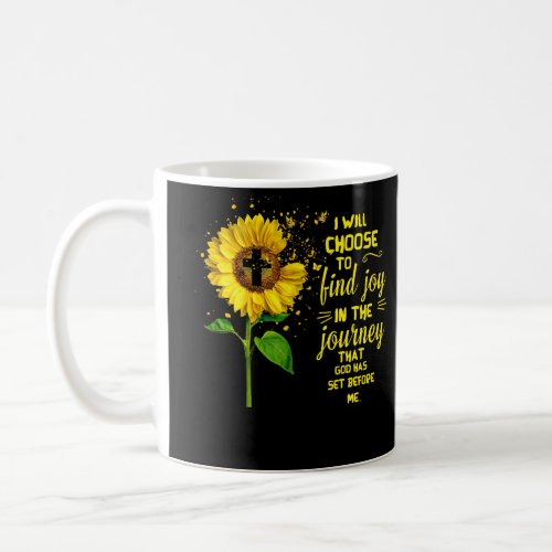 I Will Choose To Find Joy In The Journey That God Coffee Mug