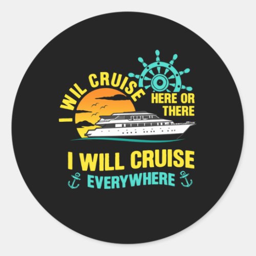 I Will Cruise Everywhere Cruise Ship Cruising Holi Classic Round Sticker
