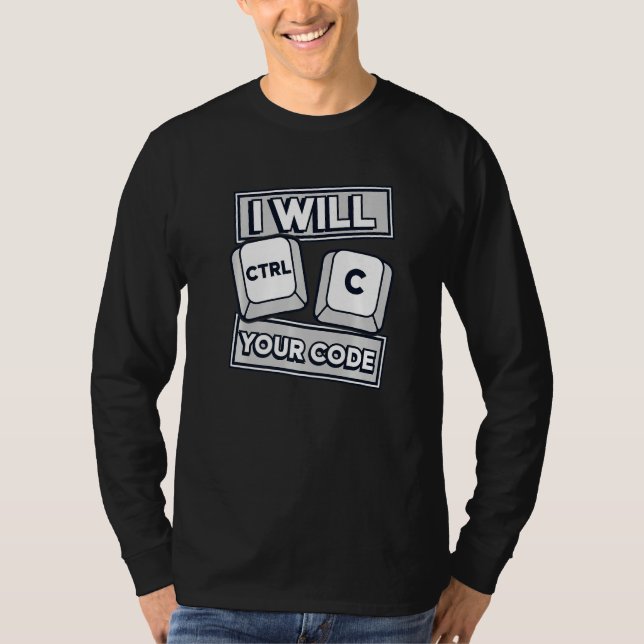 I Will Ctrl C Your Code Engineer Coder Software De T-Shirt (Front)
