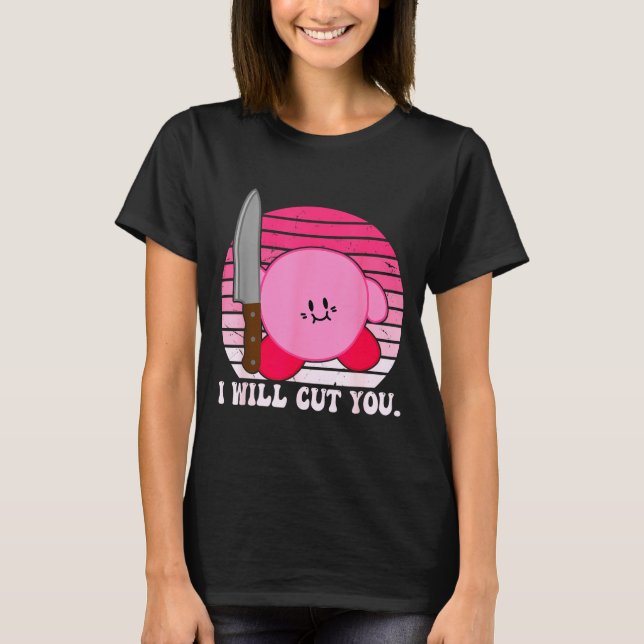 I Will Cut You Funny Quote  T-Shirt (Front)