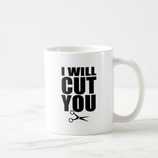 I Will Cut You - Hair Stylist Coffee Mug