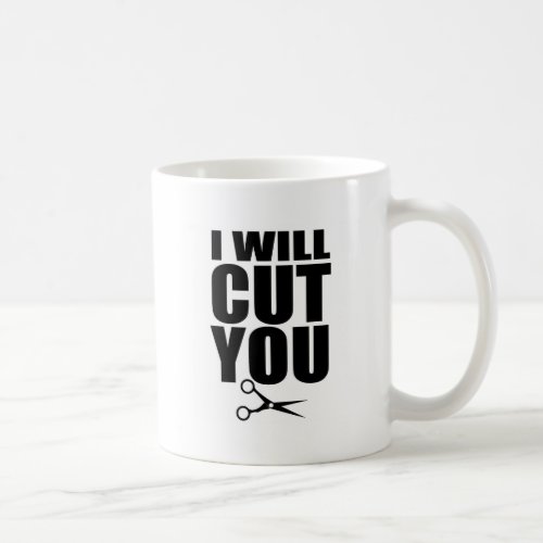 I Will Cut You _ Hair Stylist Coffee Mug