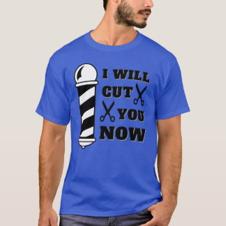 I will cut you now T-Shirt