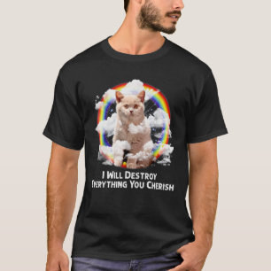 I Will Destroy Everything You Cherish Cat Rainbow  T-Shirt