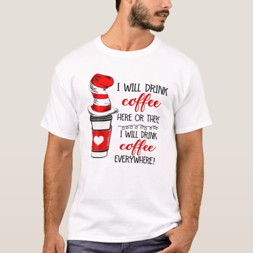 I Will Drink Coffee Here Or There Hat Funny Book A T_Shirt