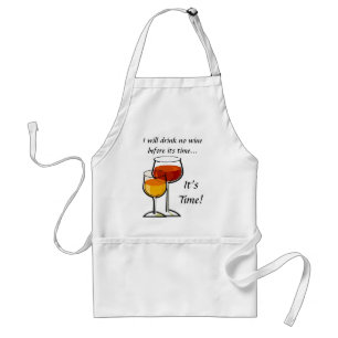 I will drink no wine before its time...It's Time! Adult Apron