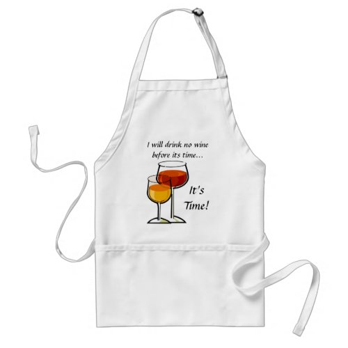 I will drink no wine before its timeIts Time Adult Apron