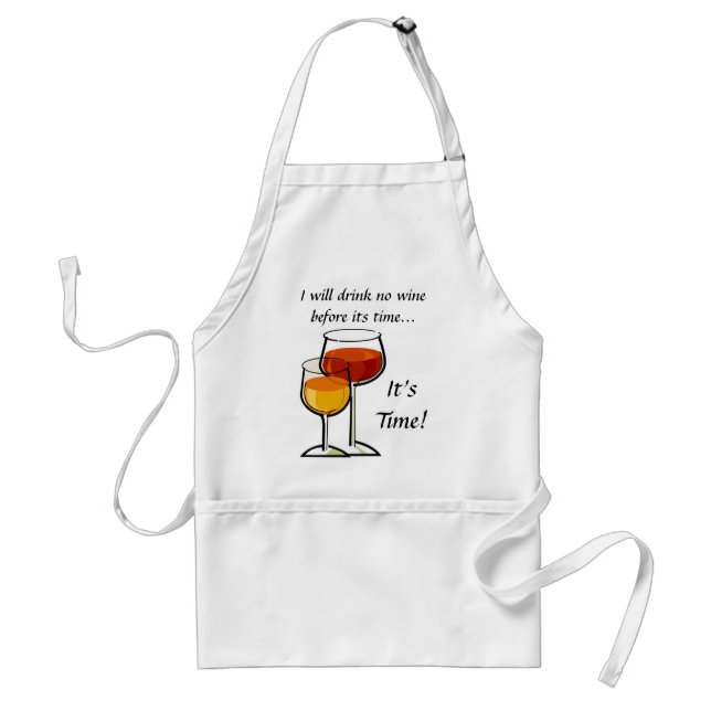 I will drink no wine before its time...It's Time! Adult Apron (Front)