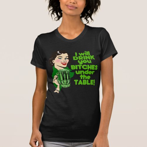 I Will Drink You Beyotches Under The Table T_Shirt