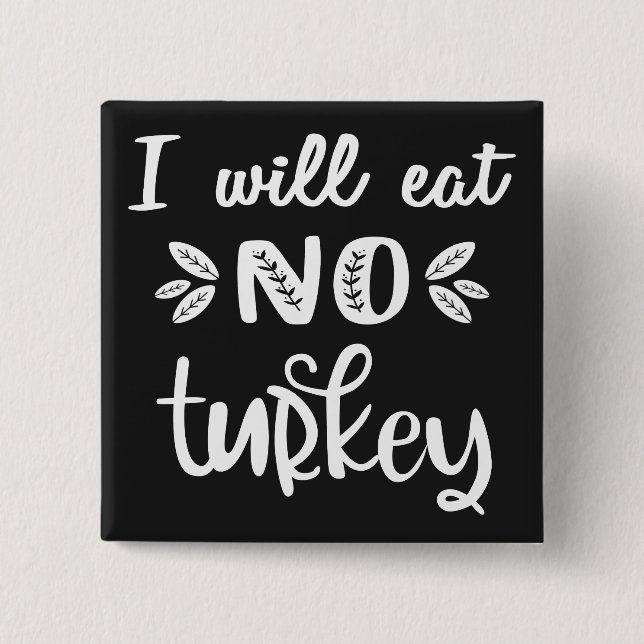 I will eat no turkey vegan thanksgiving white text button (Front)