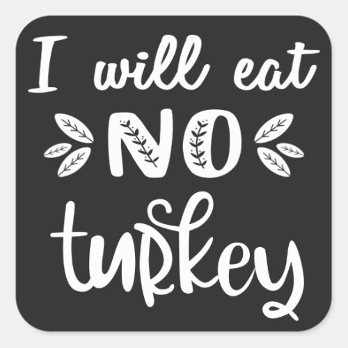 I will eat no turkey vegan thanksgiving white text square sticker