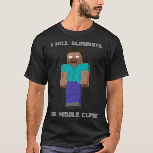 I Will Eliminate The Middle Class Herobrine Classi T-Shirt (Front)