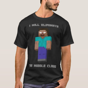 I Will Eliminate The Middle Class Herobrine Classi T-Shirt