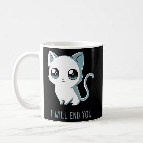 I Will End You Cat Kitten Coffee Mug