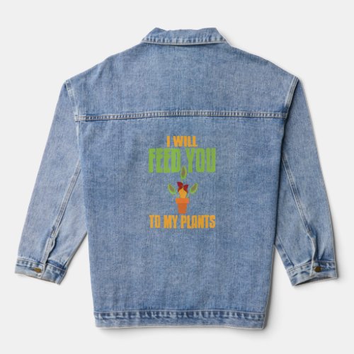 I Will Feed You To My Plants   Carnivorous Present Denim Jacket