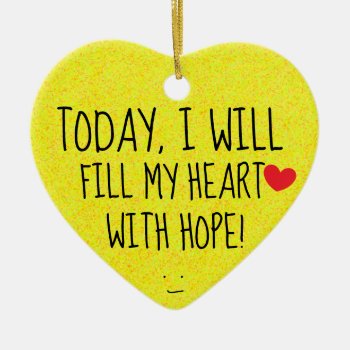 I Will Fill My Heart With Hope Adorable Quote Ceramic Ornament by HappyGabby at Zazzle