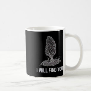 I Will Find You Morel Mushroom Hunting Funny Coffee Mug
