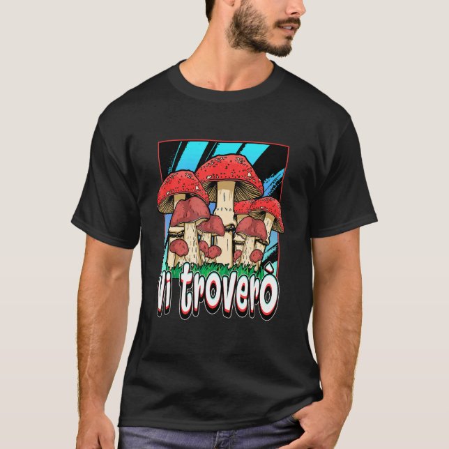 I Will Find You Mushroom Hunter Porcini Mushroom T-Shirt (Front)