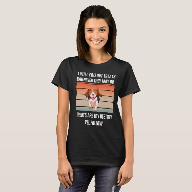 I WILL FOLLOW TREATS WHEREVER THEY MAY GO DESIGN T T-Shirt (Front Full)