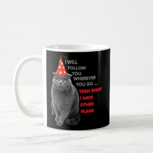 I Will Follow You Wherever You Go Cute Cat  Coffee Mug