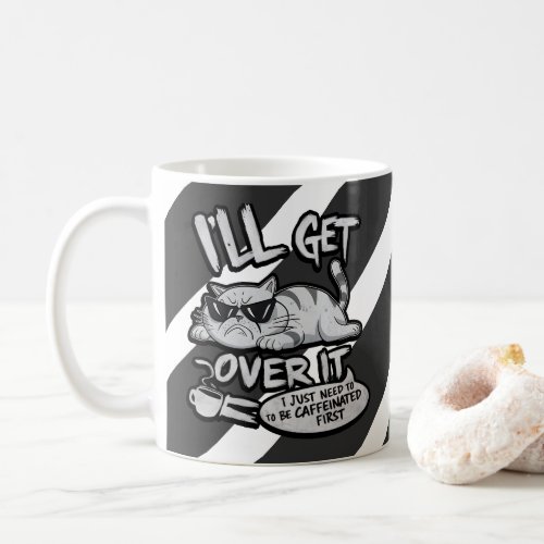 I WILL GET OVER IT _ TIRED CAT COFFEE MUG
