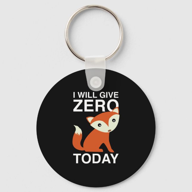 I Will Give Zero Fox Today Keychain (Front)