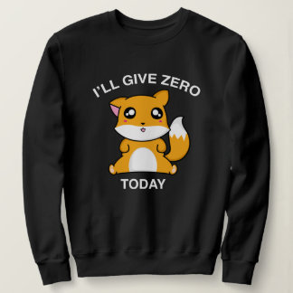 I Will Give Zero Fox Today Sweatshirt