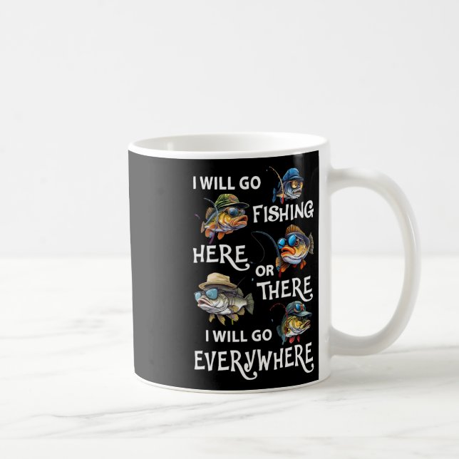 I-will Go Fishing Here Or There I-will Go-everywhe Coffee Mug (Right)