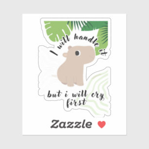 I Will Handle It But I Will Cry First Capybara Sticker