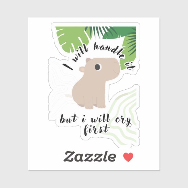 I Will Handle It But I Will Cry First Capybara  Sticker (Sheet)