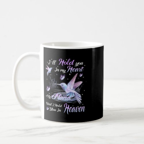 I Will Hold My Nana In My Heart Until Hold You In  Coffee Mug
