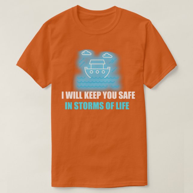 I Will Keep You Safe In Storms Of Life T-Shirt (Design Front)