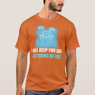 I Will Keep You Safe In Storms Of Life T-Shirt
