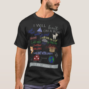 I Will Knit on a Boat, with a goat... everywhere T-Shirt