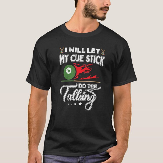 I Will Let My Cue Stick Do The Talking Funny Pool  T-Shirt (Front)