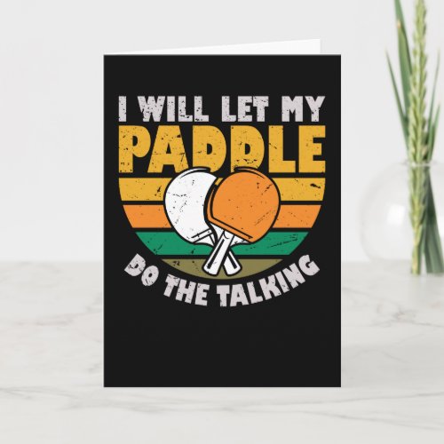 I Will Let My Paddle Do The Talking _ Table Tennis Card